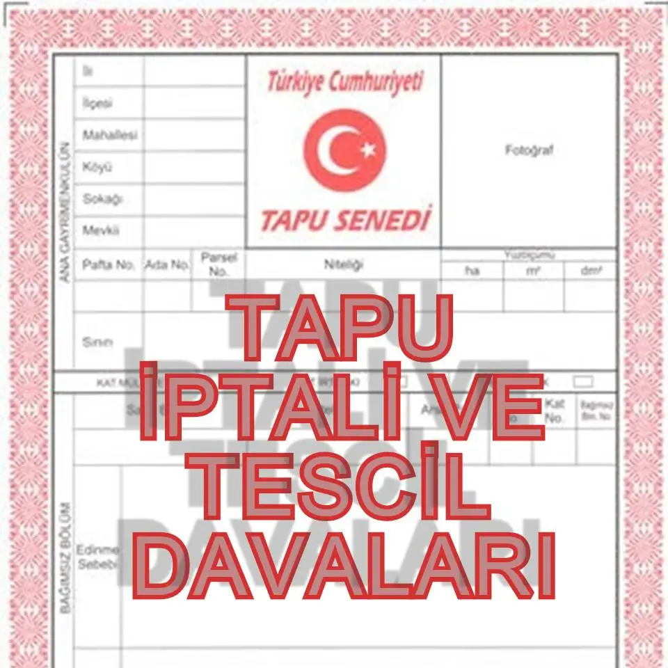 Tapu İptali ve Tescil Davasında Dikkat Edilmesi Gerekenler